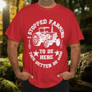 Vintage I Stopped Farming To Be Here This Better Be Good T-Shirt