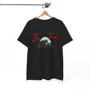 First Of All I'm A Delight Angry Honey Badger T-Shirt