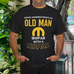 Never Underestimate An Old Man With A Mopar Class T-Shirt