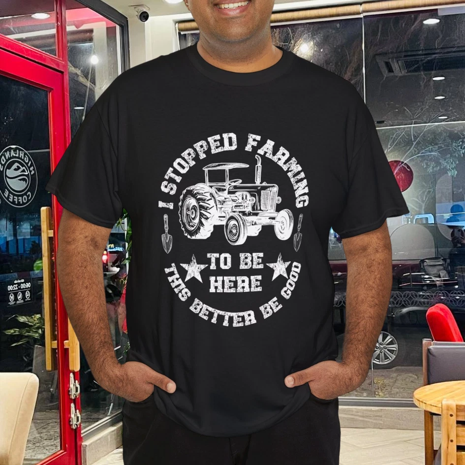 Vintage I Stopped Farming To Be Here This Better Be Good T-Shirt Vintage I Stopped Farming To Be Here This Better Be Good T-Shirt