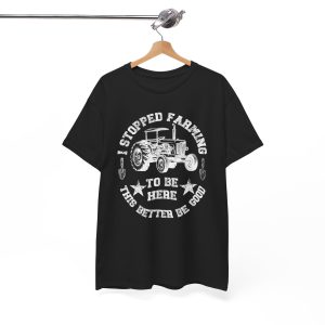Vintage I Stopped Farming To Be Here This Better Be Good T-Shirt